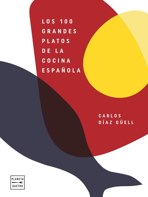 Title details for Los 100 grandes platos de la cocina española by Carlos Díaz Güell - Available